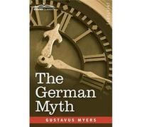 The German Myth The Falsity Germanys quotSocial Progressquot Claims - Gustavus Myers - Cosimo Inc. - Livre en Anglais Gustavus MyersGustavus Myers (Auteur)