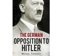 The German Opposition to Hitler: The Resistance, the Underground, and Assassination Plots (1938-1945) - [Version Originale] Michael Thomsett (Auteur)