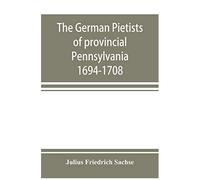 The German Pietists Of Provincial Pennsylvania
