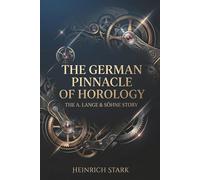 The German Pinnacle of Horology: The A. Lange & Söhne Story