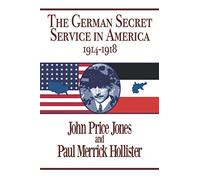 The German Secret Service in America: 1914-1918