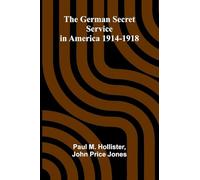 The German Secret Service in America 1914-1918