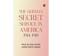 The German Secret Service in America 1914-1918