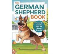 The German Shepherd Book: Complete Guide to GSD Care, Training, Grooming, & Health
