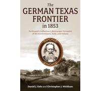 The German Texas Frontier in 1853: Ferdinand Lindheimer’s Newspaper Accounts of the Environment, Gold, and Indians