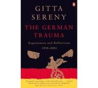 the german trauma: experiences and reflections 1938-1999 Sereny, Gitta (Auteur)