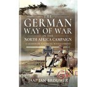 The German Way of War in the North Africa Campaign A Lesson in Tactical Management - Jaap Jan Brouwer - Pen and Sword Military - ebook (ePub) - Livre
