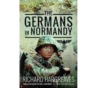 The Germans in Normandy by Richard Hargreaves Richard Hargreaves (Auteur)