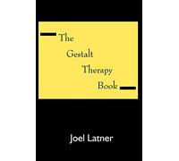 The Gestalt Therapy Book: A Holistic Guide to the Theory, Principles and Techniques of Gestalt Therapy Developed by Frederick S. Perls and Others