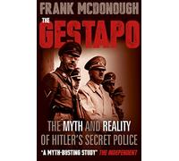 The Gestapo: The Myth and Reality of Hitler's Secret Police
