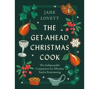 The Get-Ahead Christmas Cook: The indispensable companion for christmas cooking and effortless festive entertaining