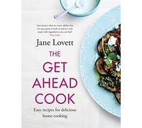 The Get-Ahead Cook: Easy recipes for delicious home cooking