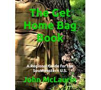 The Get Home Bag Book: A Regional Guide for the Southeastern U.S.