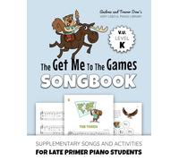 The Get Me to the Games Songbook, V. U. Level K: Supplementary Songs and Activities for Late Primer Piano Students (Andrea and Trevor Dow's Very Useful Piano Library)