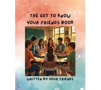 The Get to Know Your Friends Book: Written by Your Friend