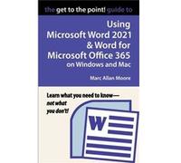 The Get to the Point Guide to Using Microsoft Word 2021 and Word for Microsoft Office 365 on Windows and Mac - Marc Allan Moore - Draft2Digital - Livre en Marc Allan MooreMarc Allan Moore (Auteur)