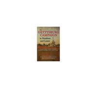 The Gettysburg Campaign In Numbers And Losses: Synopses, Orders Of Battle, Strengths, Casualties, And Maps, June 9-July 14, 1863