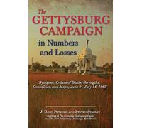 The Gettysburg Campaign in Numbers and Losses: Synopses, Orders of Battle, Strengths, Casualties, and Maps, June 9-july 14, 1863
