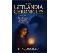The Gftlandia Chronicles: Book One: The Dream Weaver’s Awakening