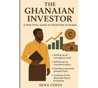 The Ghanaian Investor: A practical guide to investing in Ghana