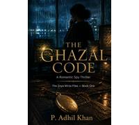 THE GHAZAL CODE: A Romantic Spy Thriller The Zoya Mirza Files - Book One