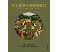 The Ghent Altarpiece Art History Science and Religion /anglais