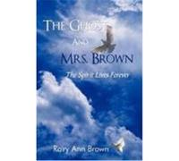 The Ghost and Mrs. Brown: The Spirit Lives Forever Brown, Ro'ry Ann (Auteur)