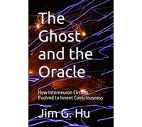 The Ghost and the Oracle: How Interneuron Circuits Evolved to Invent Consciousness