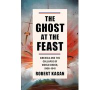 The Ghost at the Feast: America and the Collapse of World Order, 1900-1941