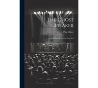 The Ghost Breaker: A Melodramatic Farce In Four Acts