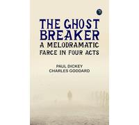 The Ghost Breaker: A Melodramatic Farce in Four Acts