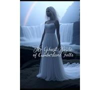 The Ghost Bride of Cumberland Falls: A Moonbow's Promise, A Legend Continues