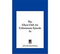 The Ghost Club an Unfortunate Episode in Bangs, John Kendrick (Auteur)