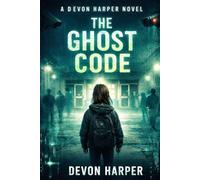 THE GHOST CODE: The architects are human. The threat is global. (A Devon Harper Techno-thriller book 2)