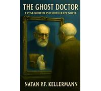 The Ghost Doctor: A Post-Mortem Psychotherapy Novel