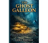 The Ghost Galleon: The True Story of the Greatest Sunken Treasure Ever Found and One Man’s Obsessive Hunt for $1 Billion in Lost Spanish Gold