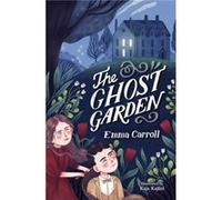 The Ghost Garden by Emma Carroll Emma Carroll (Auteur)