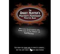 The Ghost Hunter’s Profanity Penmanship Practice Book: Write Like You’re Logging EVPs Curse Like A Poltergeist On Espresso