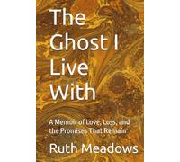The Ghost I Live With: A Memoir of Love, Loss, and the Promises That Remain