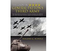 The Ghost in General Patton's Third Army: The Memoirs of Eugene G. Schulz During His Service in the United States Army in World War II