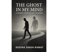 The Ghost in My Mind - English Edition: Battles We Fight Within - A Journey Through Silent Wars of Life