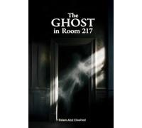The Ghost in Room 217: 100 True Horror Stories from Haunted Hotels