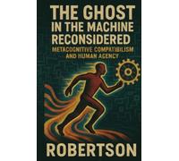 The Ghost in the Machine Reconsidered: Metacognitive Compatibilism and Human Agency