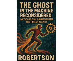 The Ghost in the Machine Reconsidered: Metacognitive Compatibilism and Human Agency