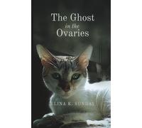 The Ghost in the Ovaries: One surgical error. Two cats. Months of screaming. A ghost that turned out to be real.