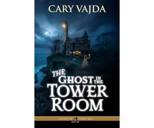 The Ghost in the Tower Room: Ghosts of Casco Bay Book Two