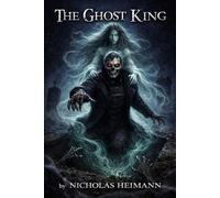 The Ghost King Ghost King, #1 - nicholas heimann - nicholas heimann - ebook (ePub) - Livre