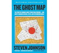 The Ghost Map: The Story of London's Most Terrifying Epidemic--and How It Changed Science, Cities, and the Modern World