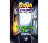 The Ghost Next Door: A Sofia, the Little Detective Mystery