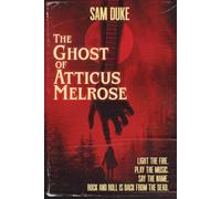 The Ghost of Atticus Melrose: Light the fire. Play the music. Say the name. Rock and Roll is Back from the Dead.